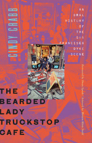 The Bearded Lady Truckstop Cafe (An Oral History of the San Francisco Dyke Scene) by Cindy Crabb, Miriam Klein Stahl, Dean Spade, 9781849356718