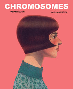 Chromosomes (A Journey Through Family, Time, and Human History) by Fabian Negrin, Kalina Muhova, 9783039641680