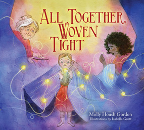 All Together, Woven Tight by Molly Housh Gordon, Isabella Grott, 9781558969919