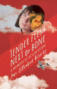 Tender Flesh Next to Bone by Jan Kurtz, 9781960803719