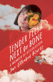 Tender Flesh Next to Bone by Jan Kurtz, 9781960803719