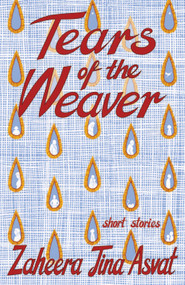 Tears of the Weaver by Zaheera Jina Asvat, 9781967673162