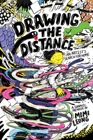 Drawing the Distance (An Artist's Search for Home) by Mimi Leung, 9781951491598