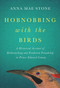 Hobnobbing With the Birds (A historical account of birdwatching and feathered friendship in Prince Edward County) by Anna May Stone, 9781998336449