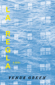 La Regla (A Novel) by Venus Green, 9781964322124