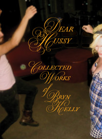 Dear Hussy (The Collected Works of Bryn Kelly) by Bryn Kelly, K. Patner Lukoff, Morgan M Page, 9781964322179