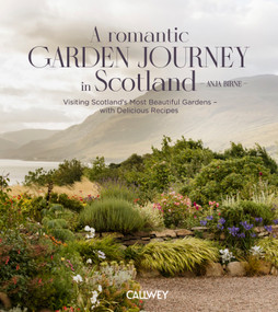 A Romantic Garden Journey Through Scotland (Visiting Scotland's Most Beautiful Gardens - with Delicious Recipes) by Anja Birne, 9783766729910