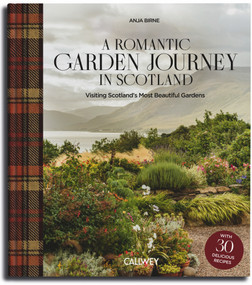 A Romantic Garden Journey Through Scotland (Visiting Scotland's Most Beautiful Gardens - with Delicious Recipes) by Anja Birne, 9783766729910