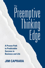The Preemptive Thinking Edge (A Proven Path to Predictable Success in Business and Life) by Jim Caprara, 9781970514803
