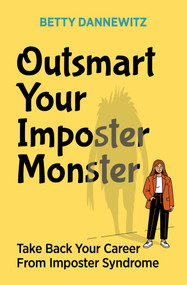 Outsmart Your Imposter Monster (Take Back Your Career From Imposter Syndrome) by Betty Dannewitz, 9781970514186