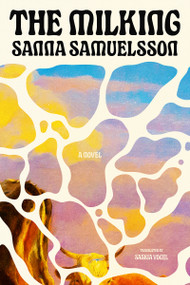 The Milking by Sanna Samuelsson, Saskia Vogel, 9781552455340