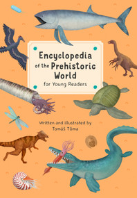Encyclopedia of the Prehistoric World for Young Readers by Tomas Tuma, Tomas Tuma, 9788000082905