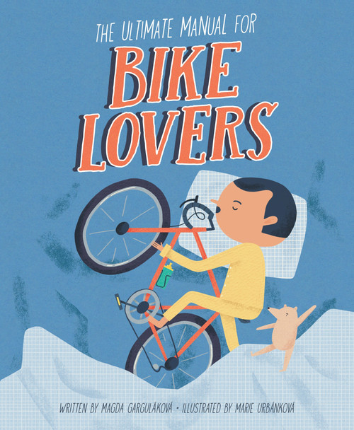 The Ultimate Manual for Bike Lovers by Magda Gargulakova, Marie Urbankova, 9788000082851