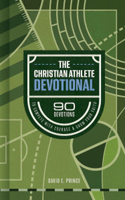 The Christian Athlete Devotional (90 Devotions to Compete with Courage and Grow Your Faith) by David E. Prince, 9798384554455
