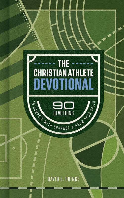 The Christian Athlete Devotional (90 Devotions to Compete with Courage and Grow Your Faith) by David E. Prince, 9798384554455