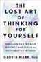 The Lost Art of Thinking for Yourself (Reclaiming Human Agency and Joy in an Automated World) by Gloria Mark, 9780063493667