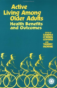 Active Living Among Older Adults (Health Benefits And Outcomes USAU     Sandra O'Brien Cousins; Tammy Horne; Tammy Horne; Sandra O'Brien Cousins) by Sandra O'Brien Cousins, Tammy Horne, Tammy Horne, 9781560328179