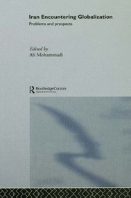 Iran Encountering Globalization (Problems and Prospects) by Ali Mohammidi, 9780415391788