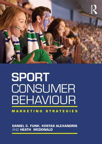 Sport Consumer Behaviour (Marketing Strategies) by Daniel Funk, Kostas Alexandris, Heath McDonald, 9781138912496