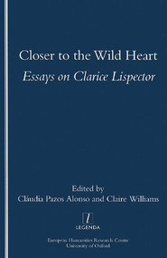 Closer to the Wild Heart (Essays on Clarice Lispector) by Claudia Pazos Alonso, 9781900755627