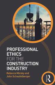 Professional Ethics for the Construction Industry by Rebecca Mirsky, John Schaufelberger, 9780415677523