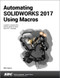 Automating SOLIDWORKS 2017 Using Macros by Mike Spens, 9781630570842