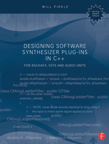 Designing Software Synthesizer Plug-Ins in C++ (For RackAFX, VST3, and Audio Units) by Will C. Pirkle, 9781138787070