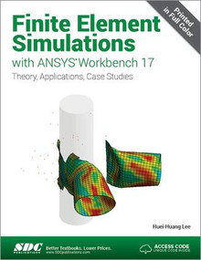 Finite Element Simulations with ANSYS Workbench 17 (Including unique access code) by Huei-Huang Lee, 9781630570880