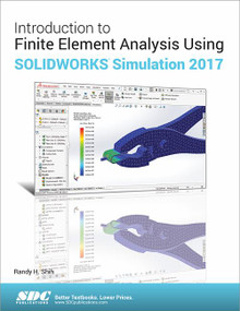 Introduction to Finite Element Analysis Using SOLIDWORKS Simulation 2017 by Randy Shih, 9781630570774