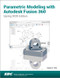 Parametric Modeling with Autodesk Fusion 360 (Spring 2020 Edition) by Randy Shih, 9781630573720