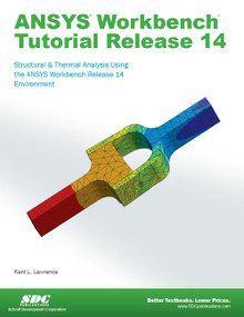 ANSYS Workbench Tutorial Release 14 by Kent Lawrence, 9781585037544