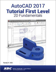 AutoCAD 2017 Tutorial First Level 2D Fundamentals by Randy Shih, 9781630570378
