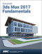 Autodesk 3ds Max Design 2017 Fundamentals by Ascent, 9781630570316
