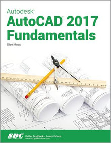 Autodesk AutoCAD 2017 Fundamentals by Elise Moss, 9781630570170