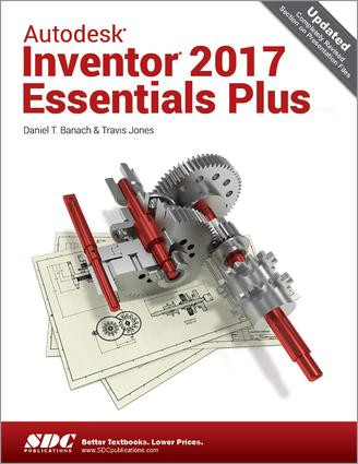 Autodesk Inventor 2017 Essentials Plus by Daniel Jones, Travis Jones, 9781630570286