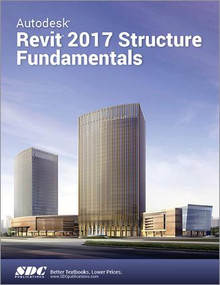 Autodesk Revit 2017 Structure Fundamentals (ASCENT) by Ascent, 9781630570514