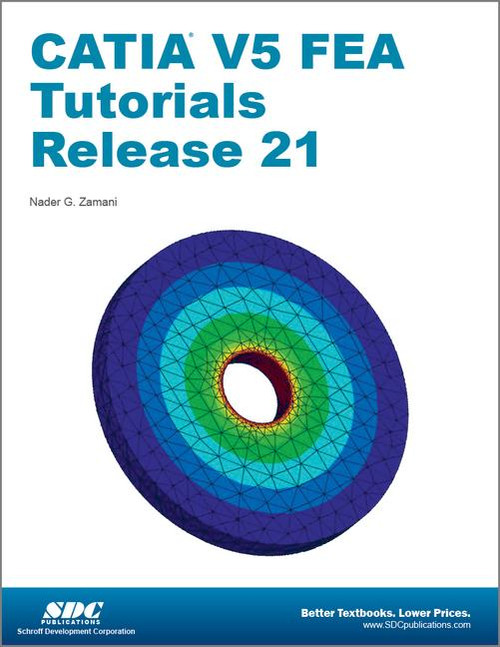 CATIA V5 FEA Tutorials Release 21 by Nader Zamani, 9781585037643