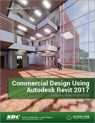 Commercial Design Using Autodesk Revit 2017 (Including unique access code) by Daniel Stine, 9781630570231