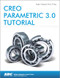 Creo Parametric 3.0 Tutorial by Roger Toogood, 9781585039487