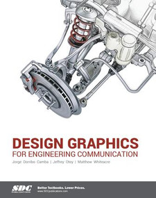 Design Graphics for Engineering Communication by Jorge Dorribo Camba, Jeffrey Otey, Matthew Whiteacre, 9781585039098