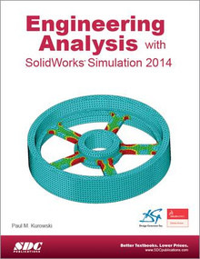 Engineering Analysis with SolidWorks Simulation 2014 by Paul Kurowski, 9781585038589