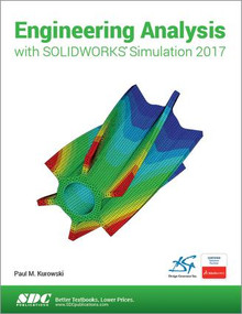 Engineering Analysis with SOLIDWORKS Simulation 2017 by Paul Kurowski, 9781630570767