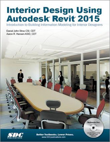 Interior Design Using Autodesk Revit 2015 by Aaron Hansen, Daniel Stine, 9781585038916
