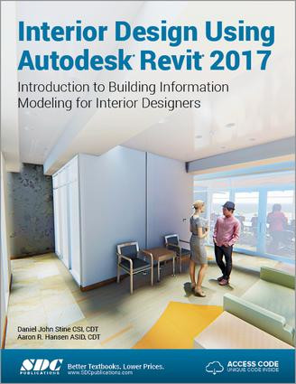 Interior Design Using Autodesk Revit 2017 (Including unique access code) by Daniel Stine, Aaron Hansen, 9781630570262