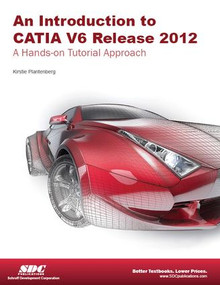 Introduction to CATIA V6 Release 2012 by Kirstie Plantenburg, 9781585036639