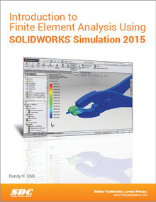 Introduction to Finite Element Analysis Using SOLIDWORKS Simulation 2015 by Randy H. Shih, 9781585039319