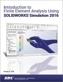 Introduction to Finite Element Analysis Using SOLIDWORKS Simulation 2016 by Randy Shih, 9781630570095