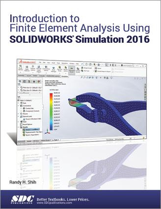 Introduction to Finite Element Analysis Using SOLIDWORKS Simulation 2016 by Randy Shih, 9781630570095