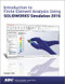 Introduction to Finite Element Analysis Using SOLIDWORKS Simulation 2016 by Randy Shih, 9781630570095