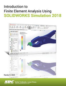 Introduction to Finite Element Analysis Using SOLIDWORKS Simulation 2018 by Randy Shih, 9781630571559